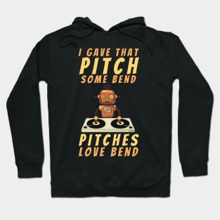 I gave that pitch some bend, pitches love bend funny text and robot on turntable designs for DJs and Music lovers Hoodie